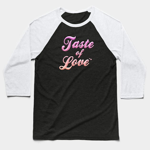 Taste of Love Baseball T-Shirt by TWENTEETWO Apparel